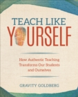 Image for Teach Like Yourself: How Authentic Teaching Transforms Our Students and Ourselves