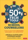 Image for 50+ Tech Tools for School Counselors: How to Be More Engaging, Efficient, and Effective