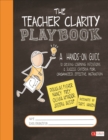 Image for The teacher clarity playbook: a hands-on guide to creating learning intentions and success criteria for organized, effective instruction ; Grades K-12