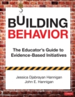 Image for Building Behavior: The Educator&#39;s Guide to Evidence-Based Initiatives