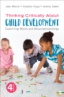 Image for Thinking critically about child development  : examining myths and misunderstandings