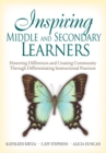 Image for Inspiring Middle and Secondary Learners: Honoring Differences and Creating Community Through Differentiating Instructional Practices