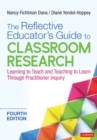 Image for The Reflective Educator&#39;s Guide to Classroom Research: Learning to Teach and Teaching to Learn Through Practitioner Inquiry