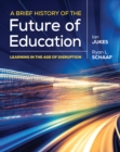 Image for A brief history of the future of education: learning in the age of disruption