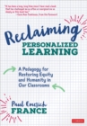 Image for Reclaiming personalized learning: a pedagogy for restoring equity and humanity in our classrooms