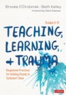 Image for Teaching, Learning, and Trauma, Grades 6-12: Responsive Practices for Holding Steady in Turbulent Times