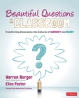 Image for Beautiful Questions in the Classroom: Transforming Classrooms Into Cultures of Curiosity and Inquiry