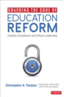 Image for Cracking the code of education reform  : creative compliance and ethical leadership