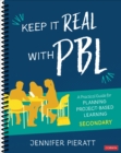 Image for Keep it real with PBL  : a practical guide for planning project-based learning,: Secondary