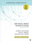 Image for Our Social World - International Student Edition : Introduction to Sociology