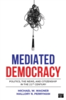 Image for Mediated democracy: politics, the news, and citizenship in the 21st century