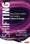 Image for Shifting: How School Leaders Can Create a Culture of Change