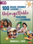 Image for 100 brain-friendly lessons for unforgettable teaching and learning (k-8)