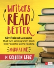 Image for Writers Read Better. Narrative : 50+ Paired Lessons That Turn Writing Craft Work Into Powerful Genre Reading / M. Colleen Cruz