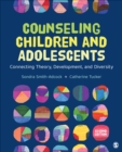 Image for Counseling children and adolescents  : connecting theory, development, and diversity