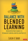 Image for Balance With Blended Learning: Partner With Your Students to Reimagine Learning and Reclaim Your Life