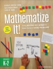 Image for Mathematize it!  : going beyond key words to make sense of word problems, Grades K-2