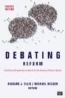 Image for Debating reform: conflicting perspectives on how to fix the American political system