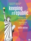 Image for Keeping the republic: power and citizenship in American politics