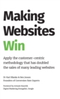 Image for Making Websites Win : Apply the Customer-Centric Methodology That Has Doubled the Sales of Many Leading Websites