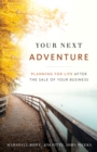 Image for Your Next Adventure: Planning for Life After the Sale of Your Business