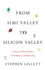 Image for From Simi Valley to Silicon Valley: A Story of Hard Work, Serendipity, And Questing