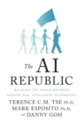 Image for The AI Republic : Building the Nexus Between Humans and Intelligent Automation