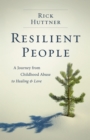 Image for Resilient People: A Journey from Childhood Abuse to Healing and Love