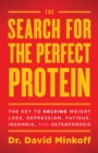 Image for Search for the Perfect Protein: The Key to Solving Weight Loss, Depression, Fatigue, Insomnia, And Osteoporosis