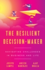 Image for Resilient Decision-Maker: Navigating Challenges in Business and Life