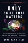 Image for Only Skill that Matters: The Proven Methodology to Read Faster, Remember More, and Become a SuperLea