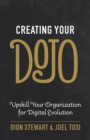Image for Creating Your Dojo : Upskill Your Organization for Digital Evolution