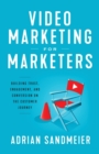 Image for Video Marketing for Marketers : Building Trust, Engagement, and Conversion on the Customer Journey