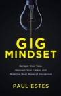Image for Gig Mindset : Reclaim Your Time, Reinvent Your Career, and Ride the Next Wave of Disruption