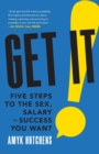 Image for Get It : Five Steps to the Sex, Salary and Success You Want