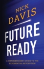 Image for Future Ready: A Changemaker&#39;s Guide to the Exponential Revolution