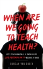 Image for When Are We Going to Teach Health? : Let&#39;s Teach Health as If Each Child&#39;s Life Depends on It - Because It Does