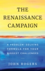 Image for The Renaissance Campaign : A Problem-Solving Formula for Your Biggest Challenges