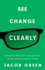 Image for See Change Clearly: Leveraging Adversity to Sharpen Your Vision and Build Resilient Teams