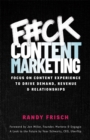 Image for F#ck Content Marketing: Focus On Content Experience to Drive Demand, Revenue &amp; Relationships