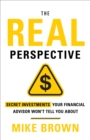 Image for REAL Perspective: Secret Investments Your Financial Advisor Won&#39;t Tell You About