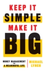 Image for Keep It Simple, Make It Big: Money Management for a Meaningful Life