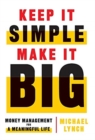 Image for Keep It Simple, Make It Big : Money Management for a Meaningful Life