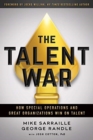 Image for The Talent War : How Special Operations and Great Organizations Win on Talent