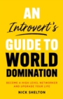Image for Introvert&#39;s Guide to World Domination: Become a High Level Networker and Upgrade Your Life