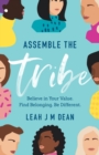 Image for Assemble the Tribe : Believe in Your Value. Find Belonging. Be Different.