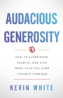 Image for Audacious Generosity: How to Experience, Receive, and Give More Than You Ever Thought Possible