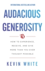 Image for Audacious Generosity : How to Experience, Receive, and Give More Than You Ever Thought Possible