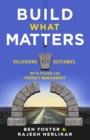Image for Build What Matters: Delivering Key Outcomes with Vision-Led Product Management
