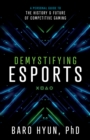 Image for Demystifying Esports: A Personal Guide to the History and Future of Competitive Gaming